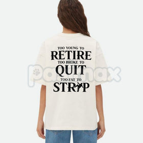 "Too Young to Retire" Funny Sarcastic T-Shirt - Too Broke to Quit Graphic Tee, Relatable Work Humor Shirt, Premium Heavyweight Unisex 100% Cotton Top, Funny Gag Gift for Coworkers, Sassy Adult Humour Apparel