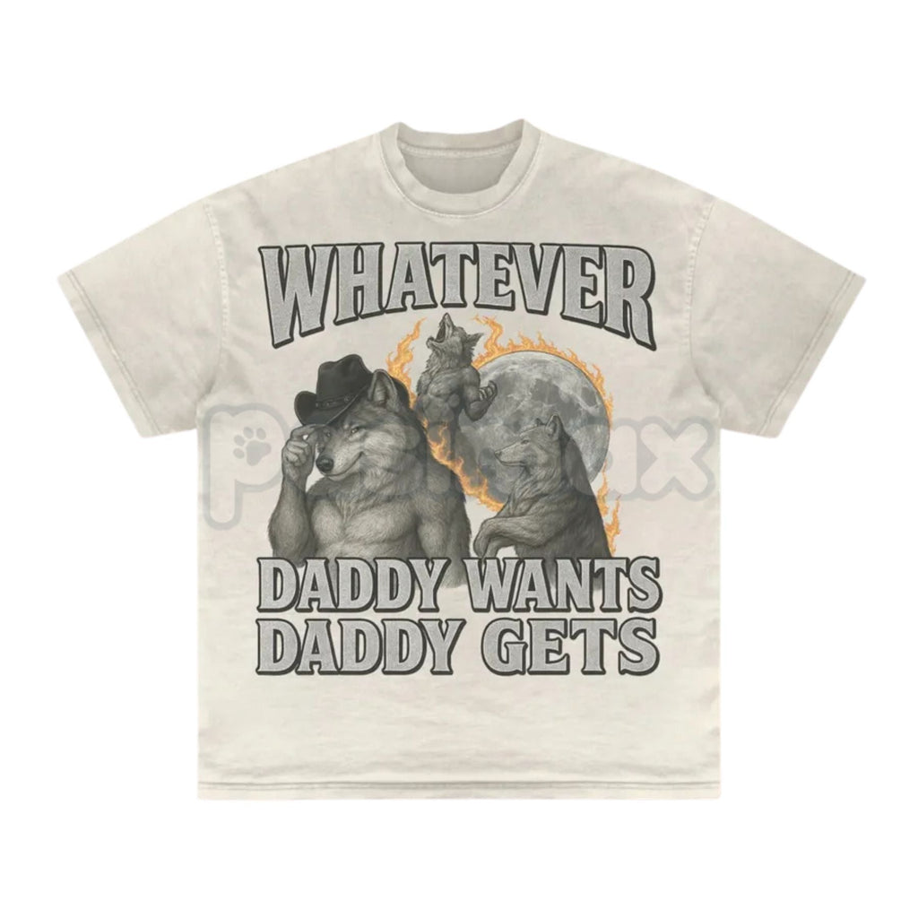 Pasimax "Whatever Daddy Wants Daddy Gets" Werewolf Meme T-Shirt - Funny Cringe Shirt, Dark Humor Slogan Tee, Unisex Edgy Vira