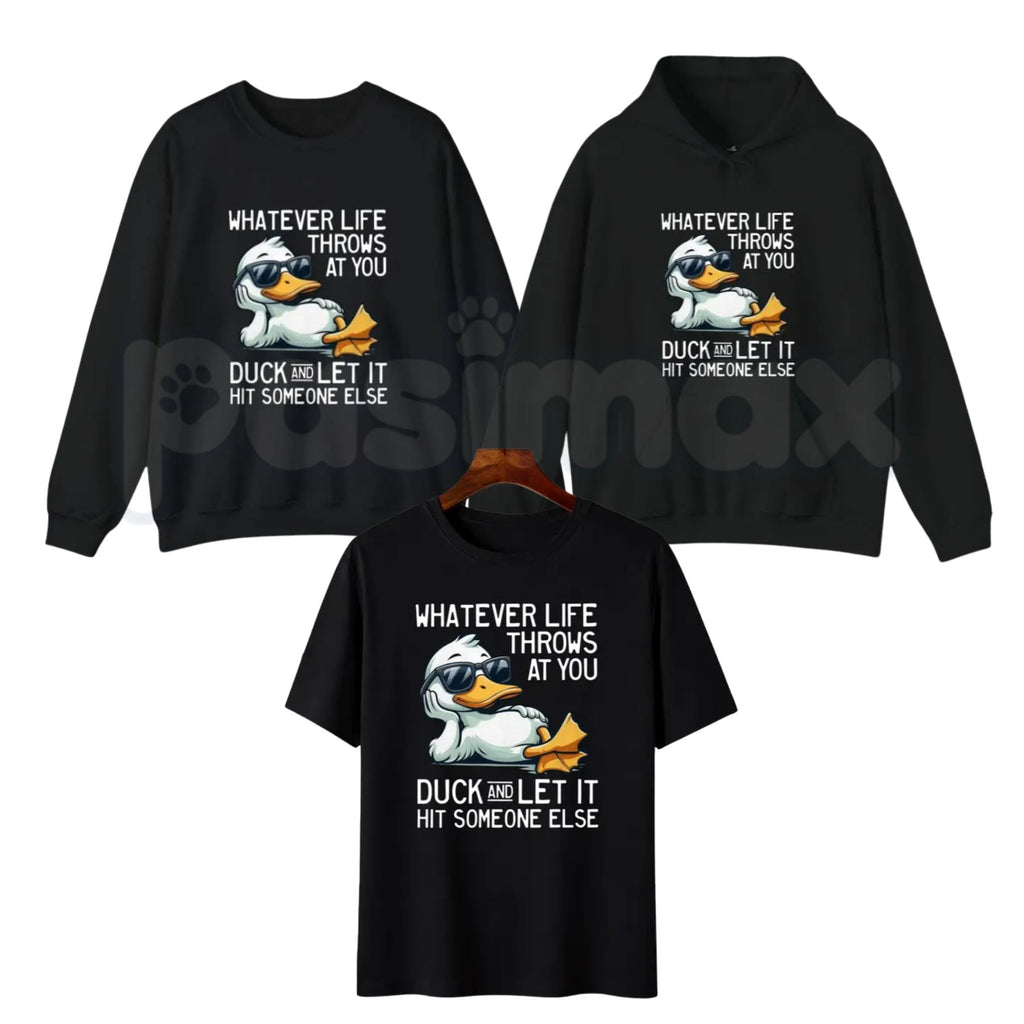 Whatever Life Throws At You Duck Shirt – Funny Sarcastic Quote Hoodie & Dark Humor Gift Sweatshirt
