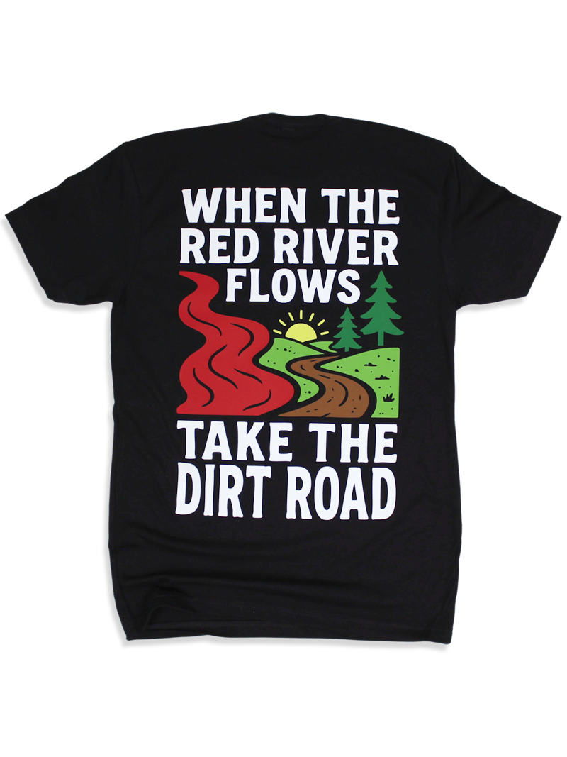 When The Red River Flows Take The Dirt Road Tee