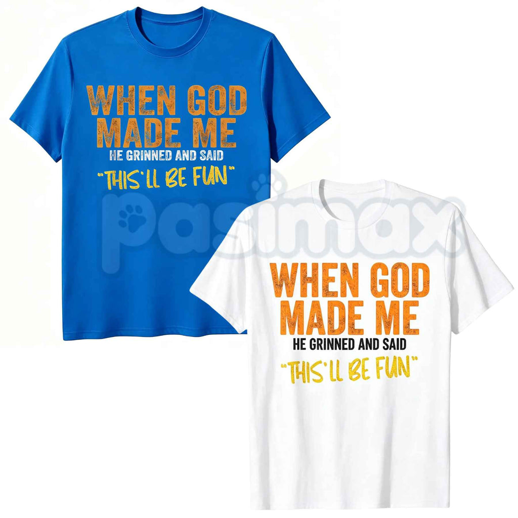 When God Made Me Graphic T-Shirt – Funny Sarcastic Quote Unisex Cotton Shirt