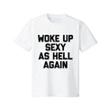 Pasimax "Woke Up Sexy As Hell Again" T-Shirt — main product shot