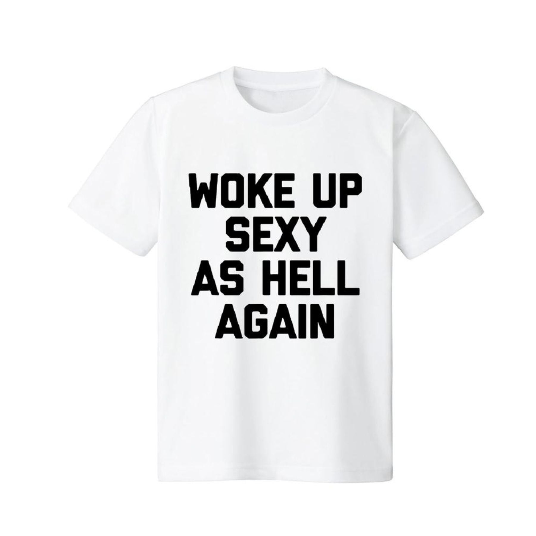 Pasimax "Woke Up Sexy As Hell Again" T-Shirt — main product shot
