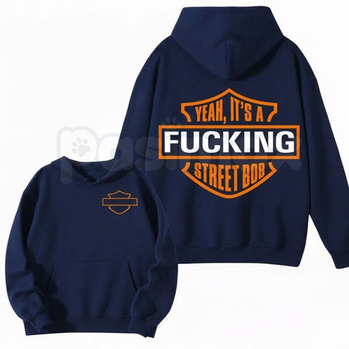 Yeah It’s A F* StreetBob Biker Hoodie – Funny Motorcycle Rider Pullover, Edgy Chopper Graphic Sweatshirt, Bold Biker Gift