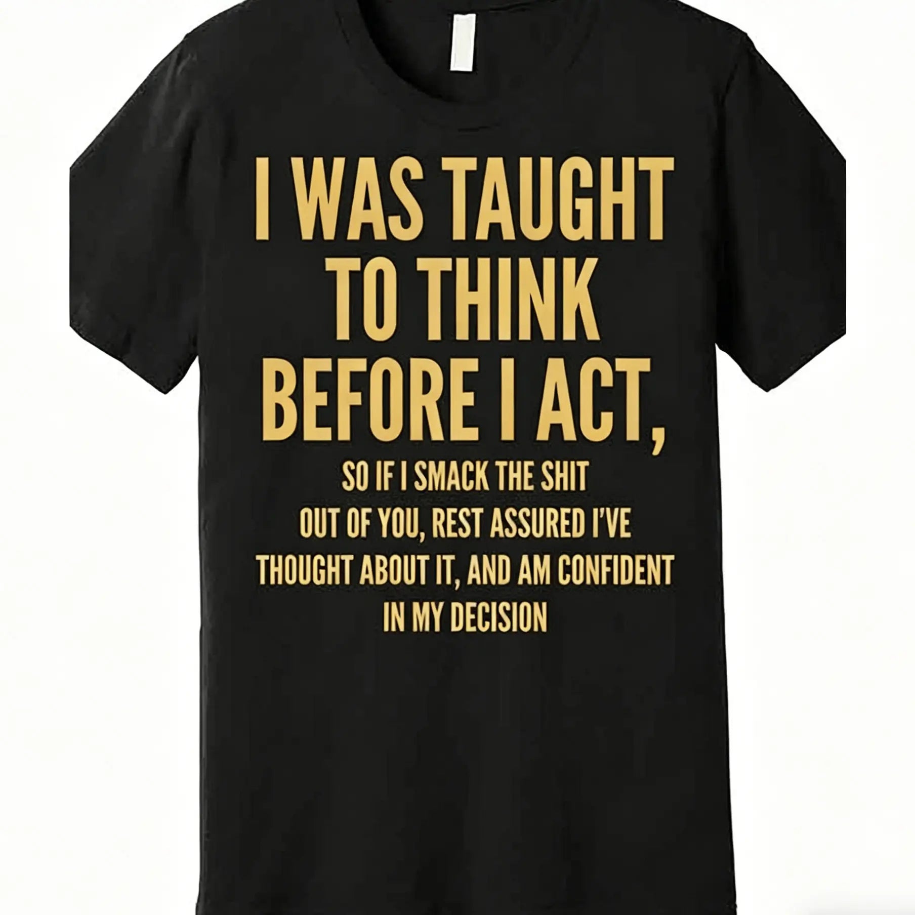 "I Was Taught to Think Before I Act" T-Shirt – Funny Sarcastic Graphic Tee, Remastered Heavy Cotton Witty Statement Top, Soft Lived-In Heavyweight Relatable Humor Shirt, Made in USA