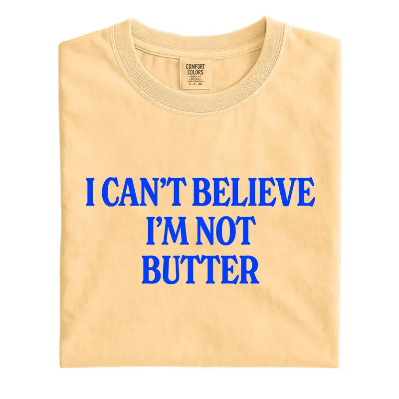 Comfort Colors® "I Can't Believe I'm Not Butter" T-Shirt – Funny Sarcastic Foodie Graphic Tee, Retro Aesthetic Quirky Kitchen Meme Unisex Top