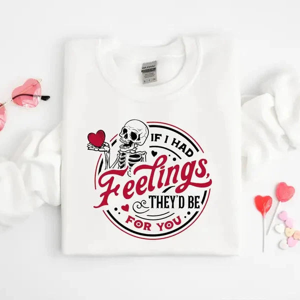If I Had Feelings Theyd Be For You Sweatshirt | Skeleton Valentine Tee