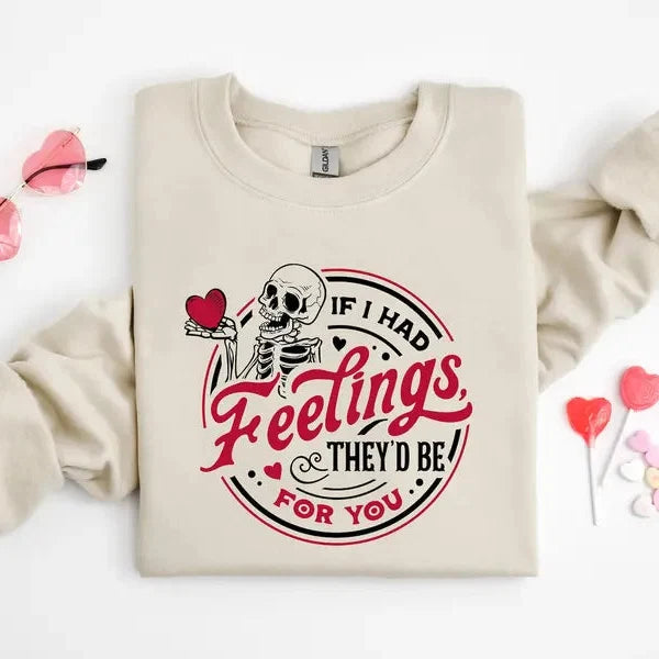 If I Had Feelings Theyd Be For You Sweatshirt | Skeleton Valentine Tee