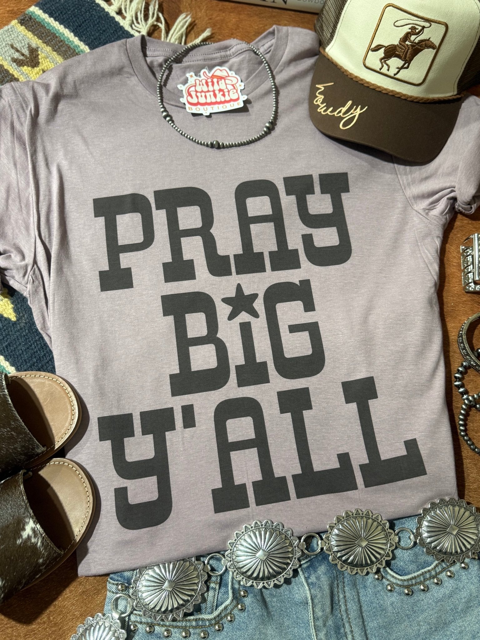 Wild Junkie Pray Big Y'all Graphic Tee — main product shot